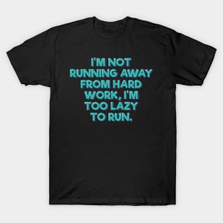 I'm not Running Away From Hard Work T-Shirt